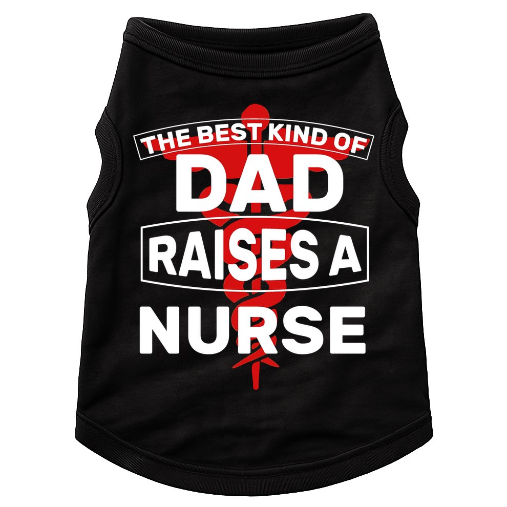 The Best Kind Of Dad Raised A Nurse Doggie Tank