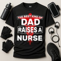 The Best Kind Of Dad Raised A Nurse Cooling Performance Crew T-Shirt