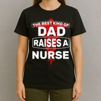 The Best Kind Of Dad Raised A Nurse T-Shirt