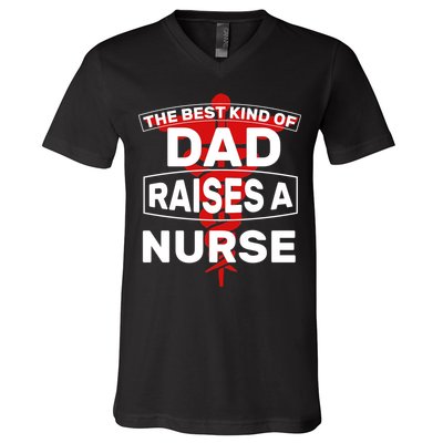 The Best Kind Of Dad Raised A Nurse V-Neck T-Shirt