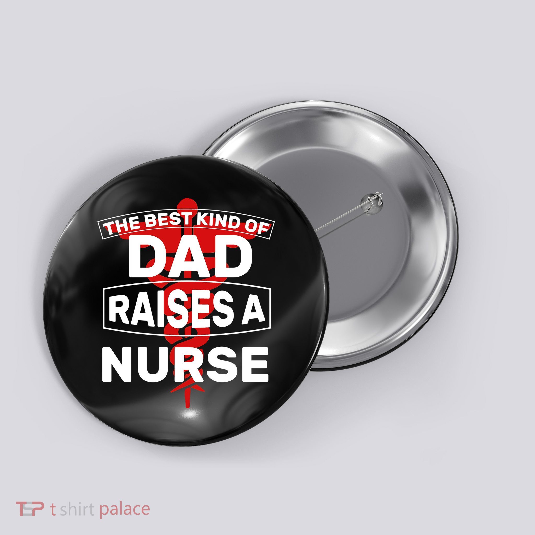 The Best Kind Of Dad Raised A Nurse Button
