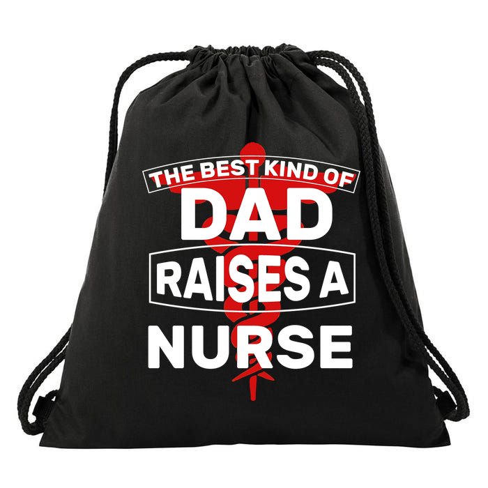 The Best Kind Of Dad Raised A Nurse Drawstring Bag