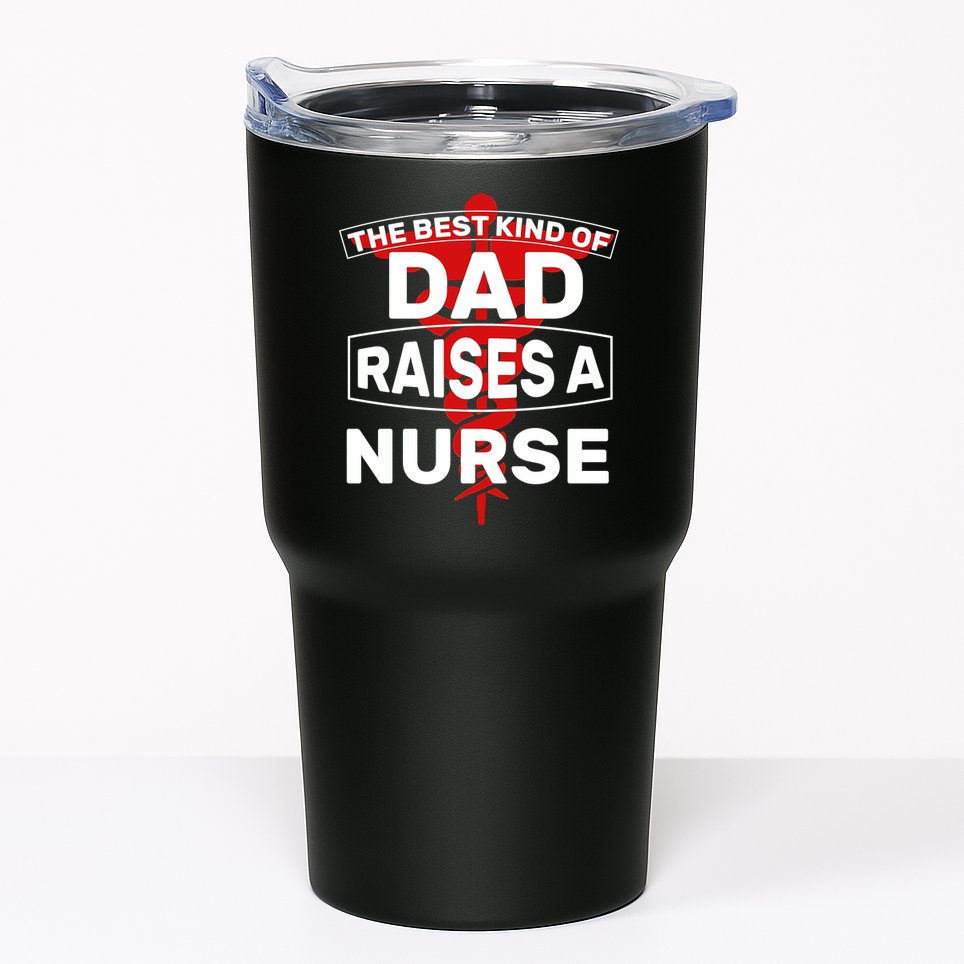 The Best Kind Of Dad Raised A Nurse Tumbler
