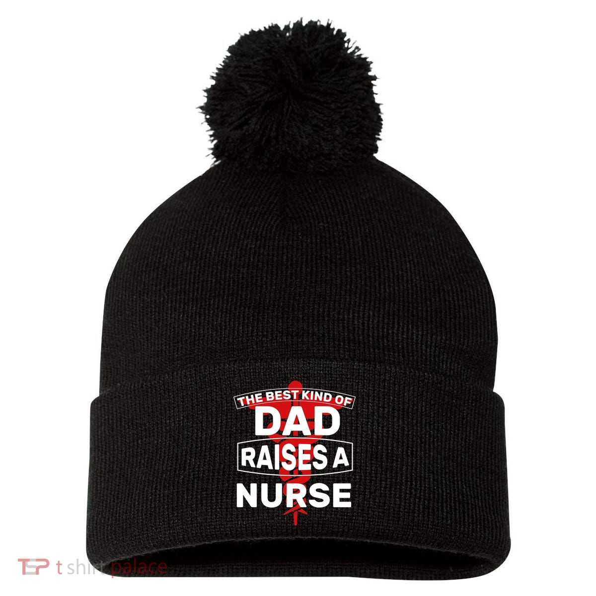 The Best Kind Of Dad Raised A Nurse Pom Pom 12in Knit Beanie