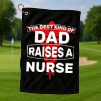 The Best Kind Of Dad Raised A Nurse Golf Towel