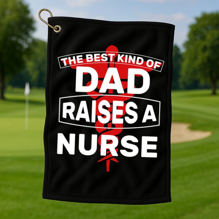 The Best Kind Of Dad Raised A Nurse Golf Towel