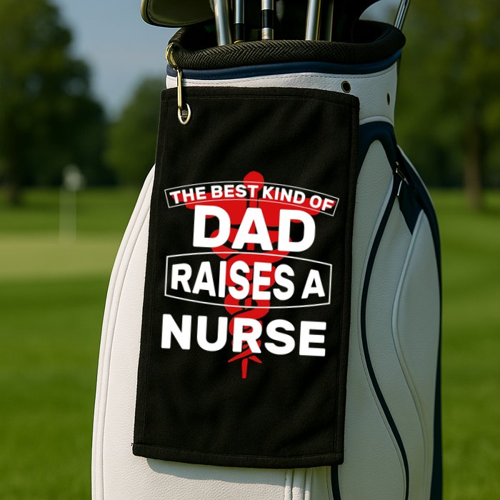 The Best Kind Of Dad Raised A Nurse Golf Towel