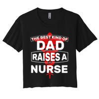 The Best Kind Of Dad Raised A Nurse Women's Crop Top Tee
