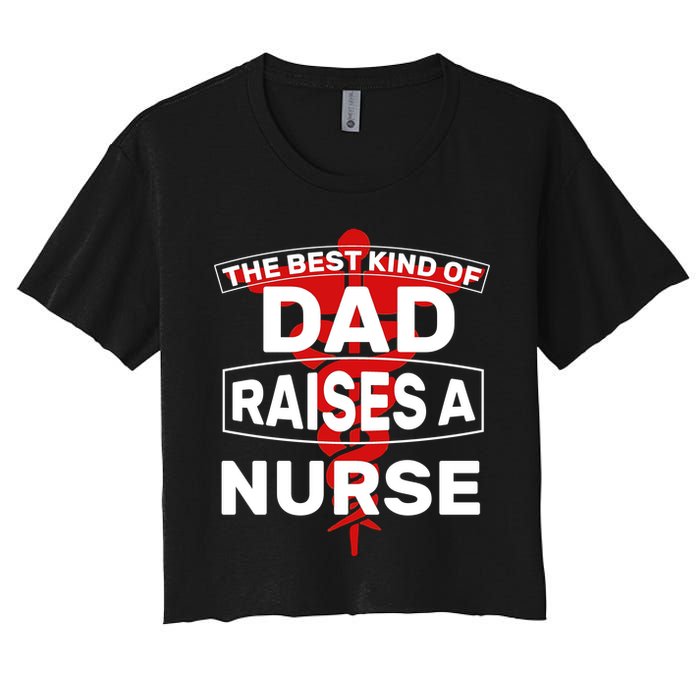 The Best Kind Of Dad Raised A Nurse Women's Crop Top Tee