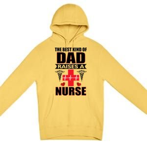 The Best Kind Of Dad Raises A Nurse Premium Pullover Hoodie