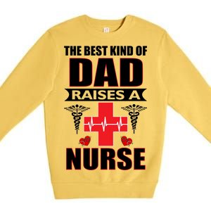 The Best Kind Of Dad Raises A Nurse Premium Crewneck Sweatshirt