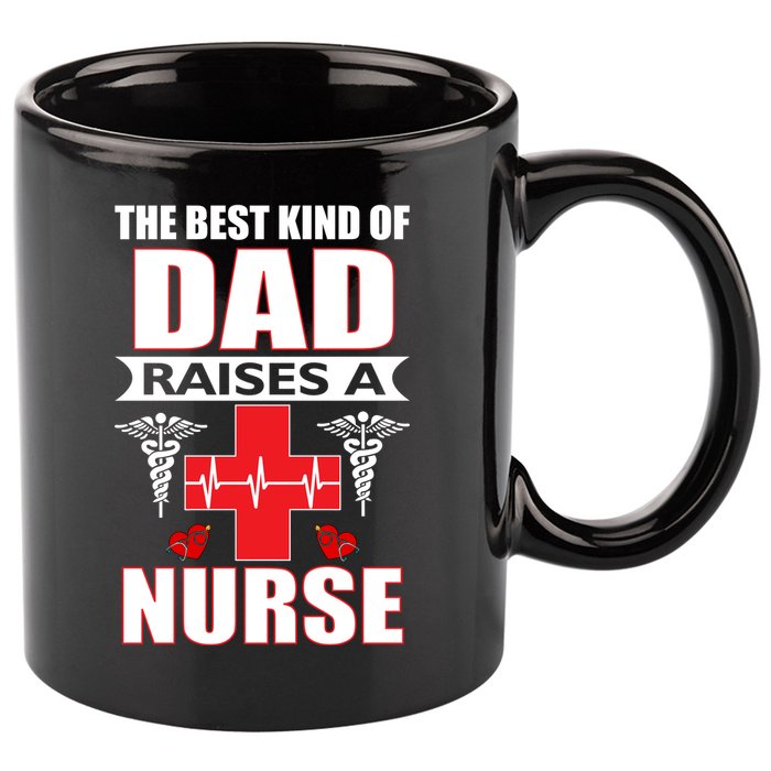 The Best Kind Of Dad Raises A Nurse 11oz C Handle Ceramic Mug