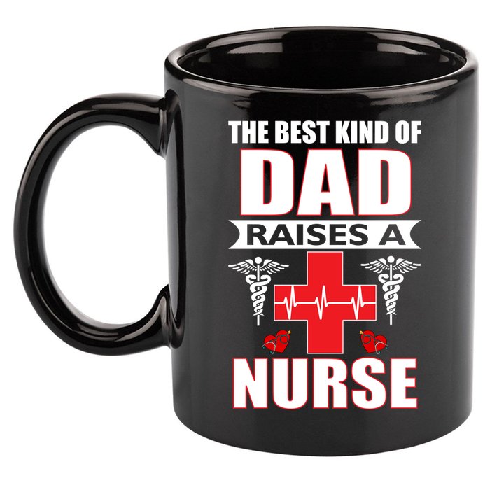 The Best Kind Of Dad Raises A Nurse 11oz C Handle Ceramic Mug
