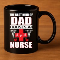 The Best Kind Of Dad Raises A Nurse 11oz C Handle Ceramic Mug