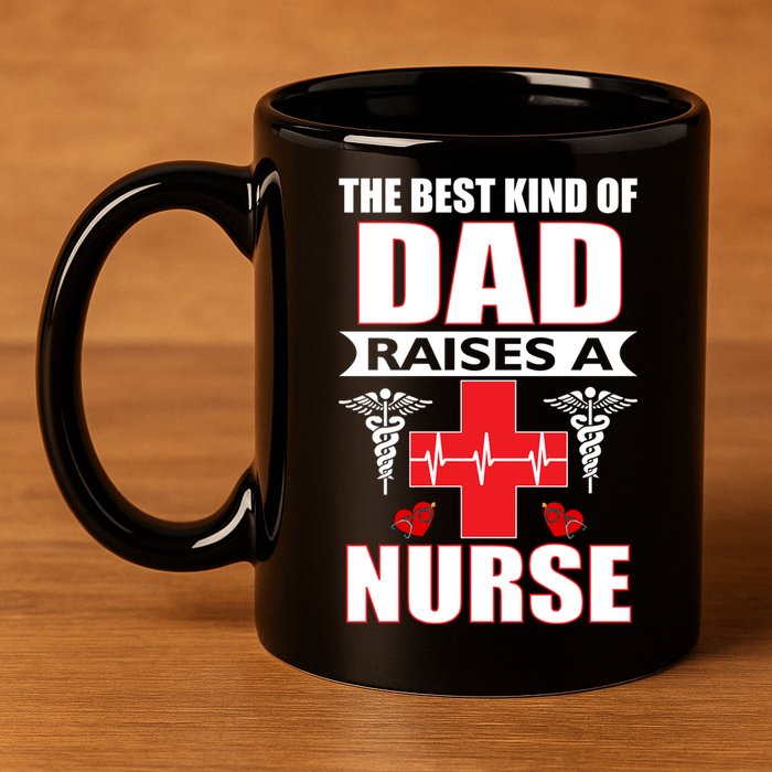 The Best Kind Of Dad Raises A Nurse 11oz C Handle Ceramic Mug