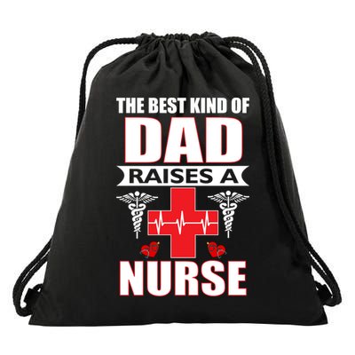 The Best Kind Of Dad Raises A Nurse Drawstring Bag