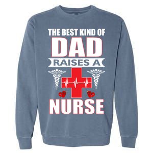 The Best Kind Of Dad Raises A Nurse Garment-Dyed Sweatshirt