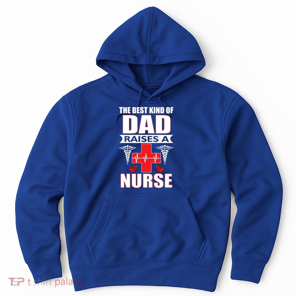 The Best Kind Of Dad Raises A Nurse Hoodie