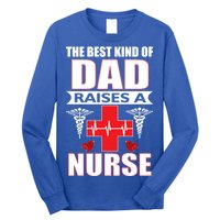 The Best Kind Of Dad Raises A Nurse Long Sleeve Shirt