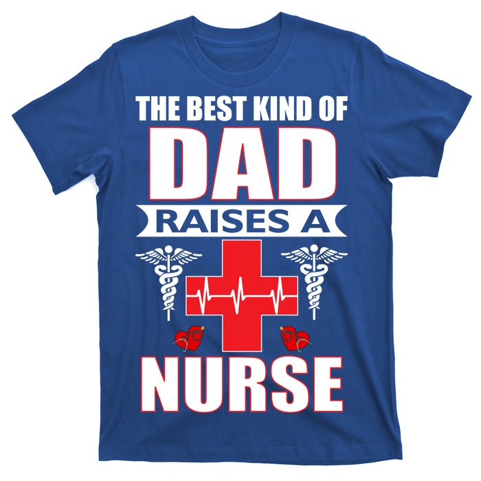 The Best Kind Of Dad Raises A Nurse T-Shirt