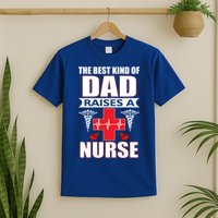 The Best Kind Of Dad Raises A Nurse T-Shirt