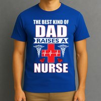The Best Kind Of Dad Raises A Nurse T-Shirt