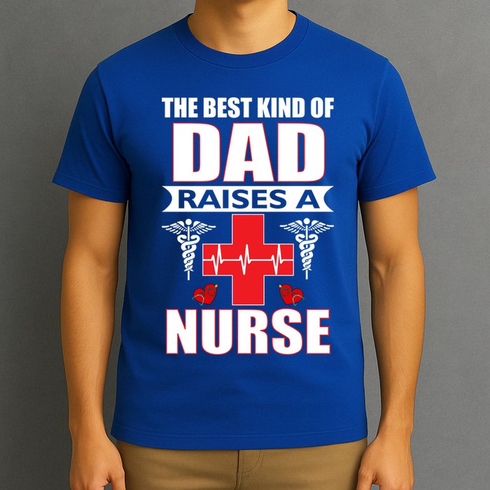The Best Kind Of Dad Raises A Nurse T-Shirt