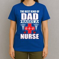 The Best Kind Of Dad Raises A Nurse T-Shirt
