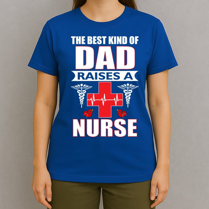 The Best Kind Of Dad Raises A Nurse T-Shirt