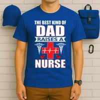 The Best Kind Of Dad Raises A Nurse T-Shirt