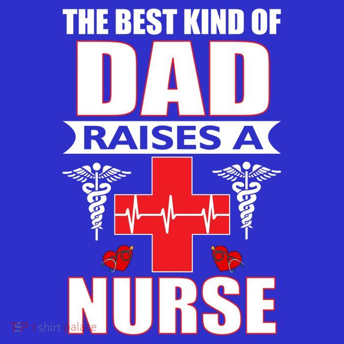 The Best Kind Of Dad Raises A Nurse T-Shirt