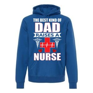 The Best Kind Of Dad Raises A Nurse Premium Hoodie