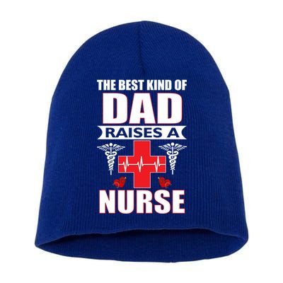 The Best Kind Of Dad Raises A Nurse Short Acrylic Beanie