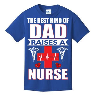 The Best Kind Of Dad Raises A Nurse Kids T-Shirt