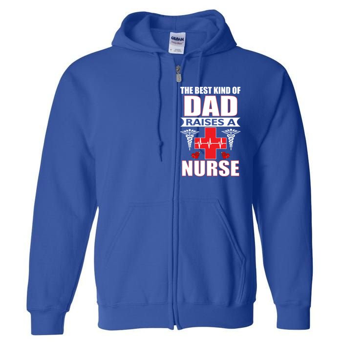 The Best Kind Of Dad Raises A Nurse Full Zip Hoodie