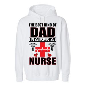 The Best Kind Of Dad Raises A Nurse Garment-Dyed Fleece Hoodie