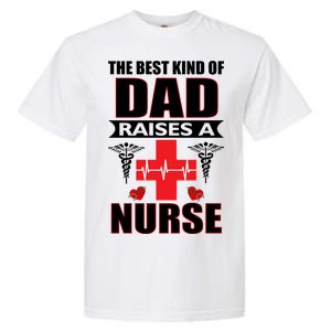 The Best Kind Of Dad Raises A Nurse Garment-Dyed Heavyweight T-Shirt