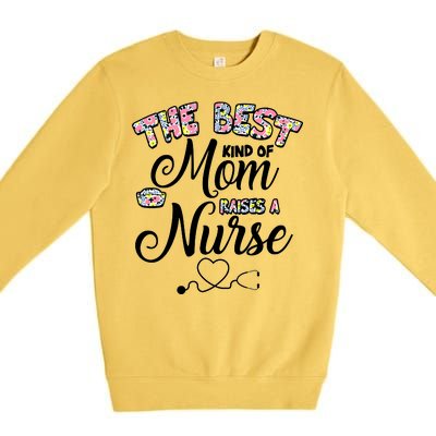 The Best Kind Of Mom Raises A Nurse Premium Crewneck Sweatshirt