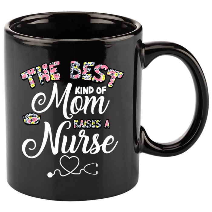 The Best Kind Of Mom Raises A Nurse 11oz C Handle Ceramic Mug