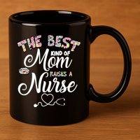The Best Kind Of Mom Raises A Nurse 11oz C Handle Ceramic Mug