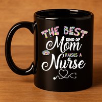 The Best Kind Of Mom Raises A Nurse 11oz C Handle Ceramic Mug