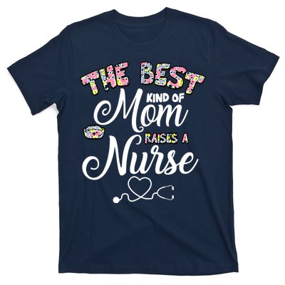 The Best Kind Of Mom Raises A Nurse T-Shirt