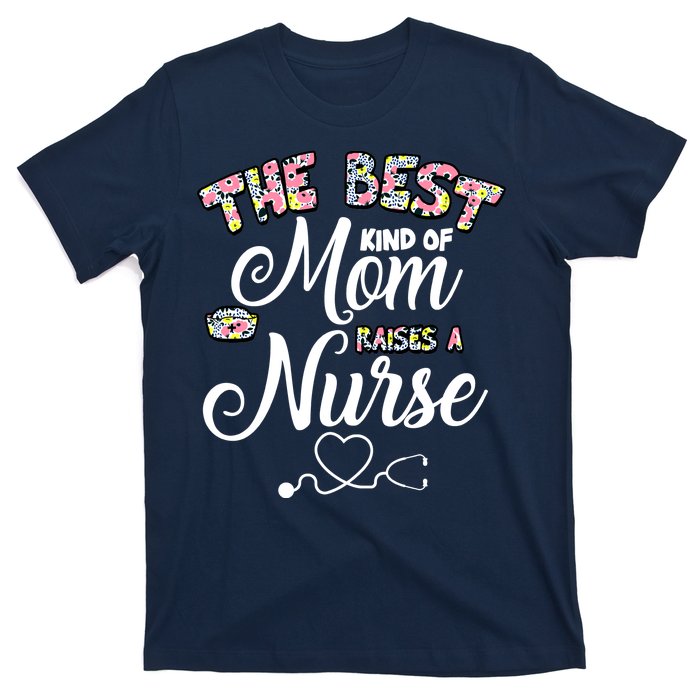 The Best Kind Of Mom Raises A Nurse T-Shirt