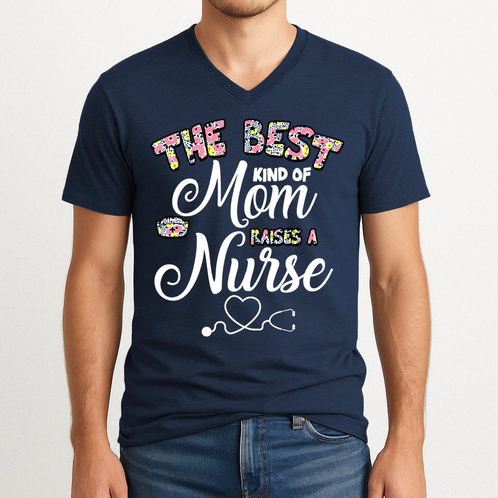 The Best Kind Of Mom Raises A Nurse V-Neck T-Shirt