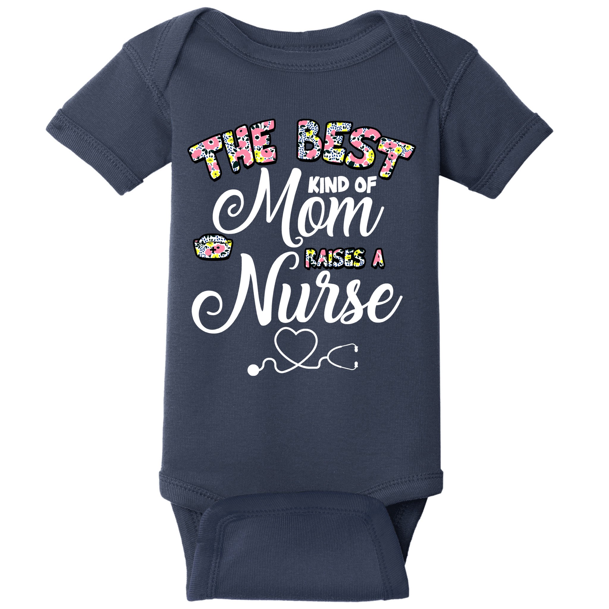 The Best Kind Of Mom Raises A Nurse Baby Bodysuit