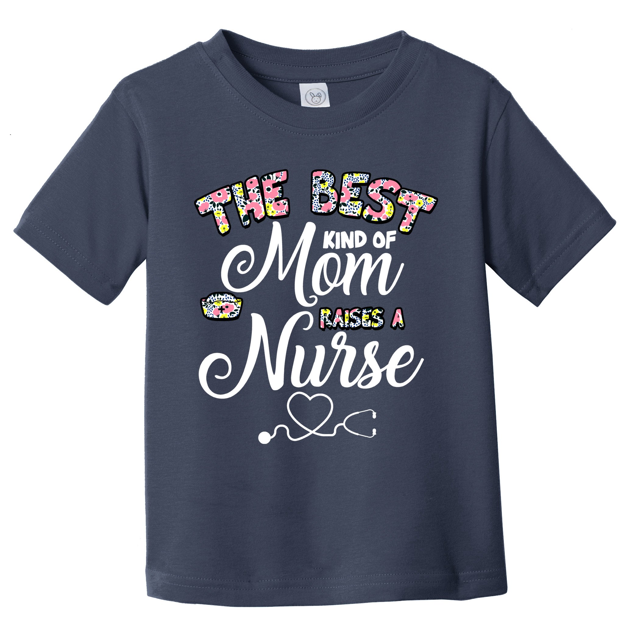 The Best Kind Of Mom Raises A Nurse Toddler T-Shirt