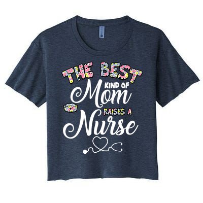 The Best Kind Of Mom Raises A Nurse Women's Crop Top Tee