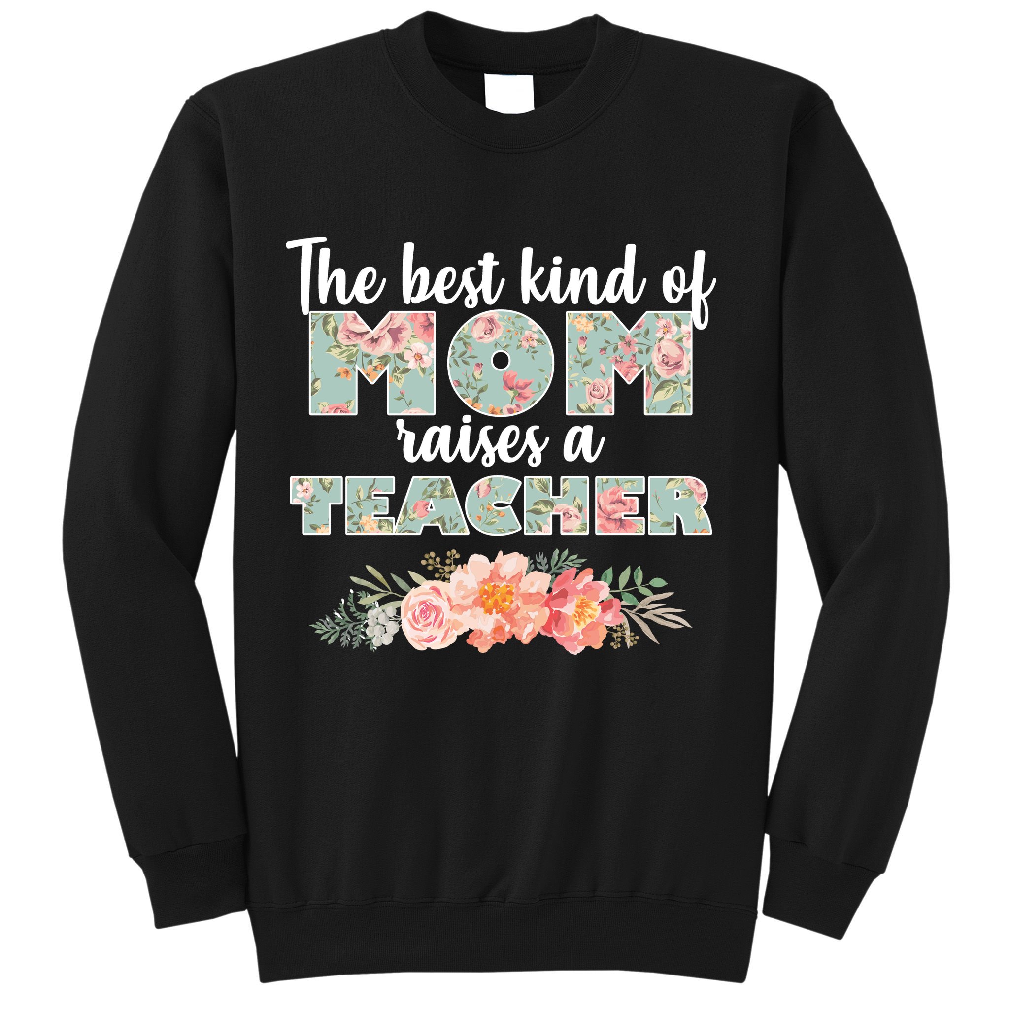 The Best Kind of Mom Raises a Teacher Sweatshirt