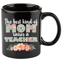 The Best Kind Of Mom Raises A Teacher 11oz C Handle Ceramic Mug