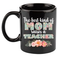 The Best Kind Of Mom Raises A Teacher 11oz C Handle Ceramic Mug